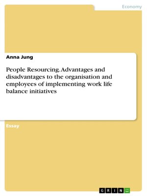 cover image of People Resourcing. Advantages and disadvantages to the organisation and employees of implementing work life balance initiatives